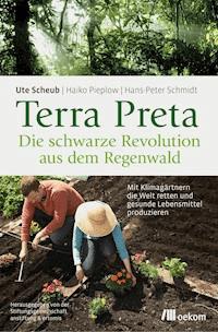 Terra Preta. Die schwarze Revolution aus dem Regenwald - Ute Scheub - E-Book