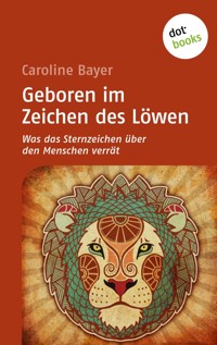 Geboren im Zeichen des Löwen - Caroline  Bayer - E-Book