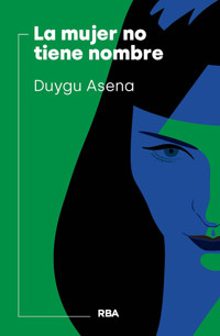 La mujer no tiene nombre - Duygu Asena - E-Book