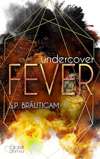 Undercover: Fever - S.P. Bräutigam - E-Book