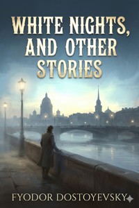 White nights, and other stories - Fyodor Dostoyevsky - E-Book