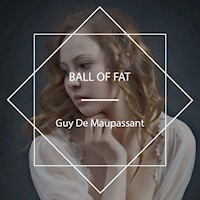 Ball of Fat - Guy De Maupassant - Hörbuch