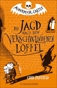 Modermoor Castle – Die Jagd nach dem verschwundenen Löffel - Chris Priestley - E-Book