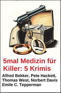 5mal Medizin für Killer: 5 Krimis - Alfred Bekker - E-Book