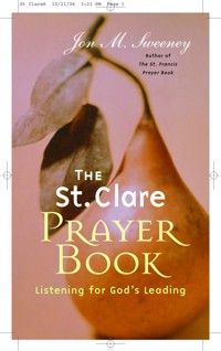 The St. Clare Prayer Book: Listening for God's Leading - Jon M. Sweeney - E-Book