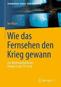 Wie das Fernsehen den Krieg gewann - Ivo Ritzer - E-Book