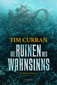 DIE RUINEN DES WAHNSINNS - Tim Curran - E-Book
