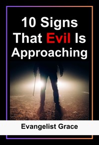 10 Signs That Evil Is Approaching - Evangelist Grace - E-Book