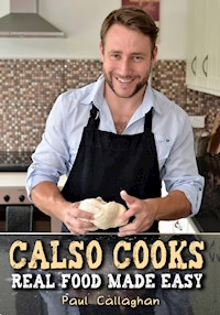 Calso Cooks: Real Food Made Easy - Paul Callaghan - E-Book