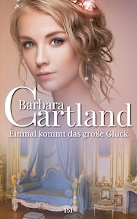Einmal kommt das große Glück - Barbara Cartland - E-Book