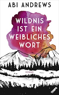 Wildnis ist ein weibliches Wort - Abi Andrews - E-Book