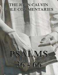 John Calvin's Commentaries On The Psalms 36 - 66 - John Calvin - E-Book