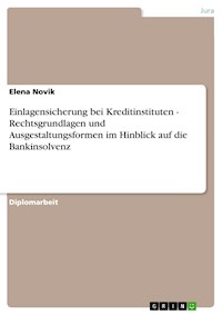 Einlagensicherung bei Kreditinstituten - Rechtsgrundlagen und Ausgestaltungsformen im Hinblick auf die Bankinsolvenz - Elena Novik - E-Book
