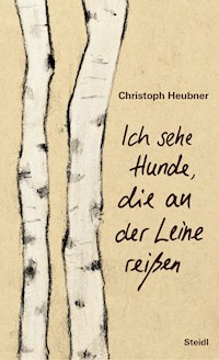Ich sehe Hunde, die an der Leine reißen - Christoph Heubner - E-Book