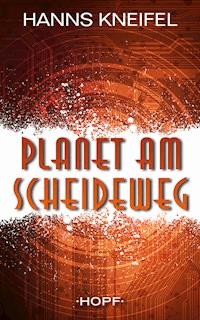 Planet am Scheideweg - Hanns Kneifel - E-Book