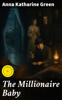 The Millionaire Baby - Anna Katharine Green - E-Book