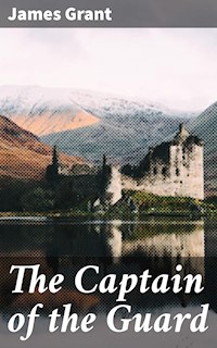 The Captain of the Guard - James Grant - E-Book