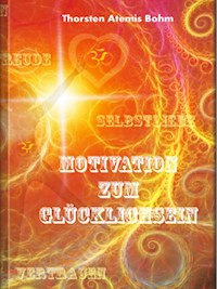 Motivation zum Glücklichsein - Thorsten Böhm - E-Book