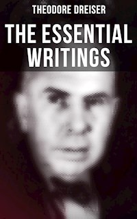 The Essential Writings of Theodore Dreiser - Theodore Dreiser - E-Book
