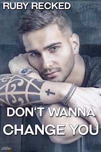 Don't Wanna Change You - Ruby Recked - E-Book