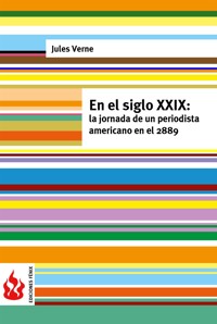 En el siglo XXIX: la jornada de un periodista americano en el 2889 (low cost). Edición limitada - Jules Verne. - E-Book
