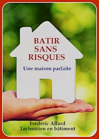 Bâtir sans risques - Frédéric Allard - E-Book