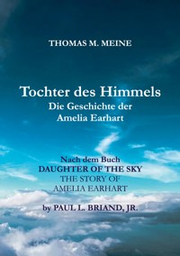 TOCHTER DES HIMMELS - Die Geschichte der Amelia Earhardt - Paul L. Briand, Jr. - E-Book