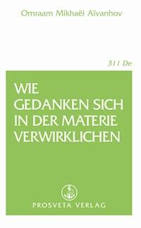 Wie Gedanken sich in der Materie verwirklichen - Omraam Mikhaël Aïvanhov - E-Book