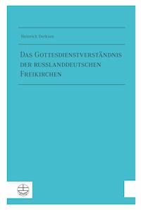 Das Gottesdienstverständnis der russlanddeutschen Freikirchen - Heinrich Derksen - E-Book