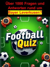 Football-Quiz - Bayer Leverkusen - Adalbert Ahmann - E-Book