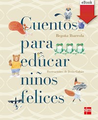 Cuentos para educar niños felices - Begoña Ibarrola - E-Book
