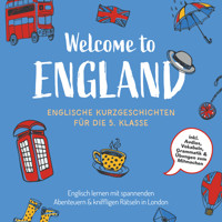 Welcome to England: Englische Kurzgeschichten für die 5. Klasse – Englisch lernen mit spannenden Abenteuern & kniffligen Rätseln in London - inkl. Audios, Vokabeln, Grammatik & Übungen zum Mitmachen - Sarah Hoffmann - Hörbuch