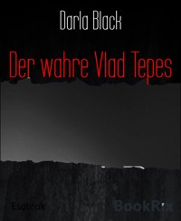 Der wahre Vlad Tepes - Darla Black - E-Book