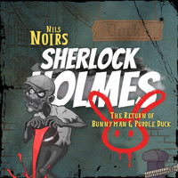 Nils Noirs Sherlock Holmes, Staffel 4 Folge 2: The Return of Bunnyman & Puddle Duck - Nils Noir - Hörbuch