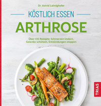 Köstlich essen Arthrose - Astrid Laimighofer - E-Book