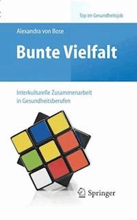 Bunte Vielfalt - Interkulturelle Zusammenarbeit in Gesundheitsberufen - Alexandra Bose - E-Book