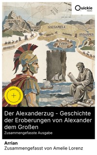 Der Alexanderzug - Geschichte der Eroberungen von Alexander dem Großen (Zusammengefasste Ausgabe) - Arrian - E-Book