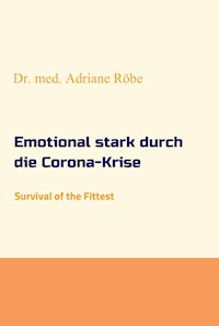 Emotional stark durch die Corona-Krise - Dr. med. Adriane Röbe - E-Book