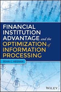 Financial Institution Advantage and the Optimization of Information Processing - Sean C. Keenan - E-Book