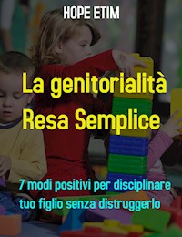La Genitorialità Resa Semplice - Hope Etim - E-Book