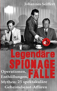 Legendäre Spionagefälle - Johannes Seiffert - E-Book
