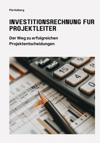 Investitionsrechnung für Projektleiter - Pia Holberg - E-Book