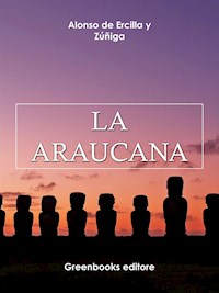 La Araucana - Alonso de Ercilla y Zúñiga - E-Book