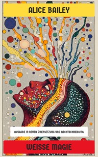 Weiße Magie - Alice Bailey - E-Book