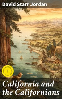 California and the Californians - David Starr Jordan - E-Book