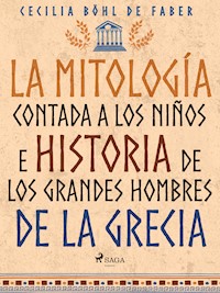 La mitología contada a los niños e historia de los grandes hombres de la Grecia - Cecilia Böhl de Faber - E-Book