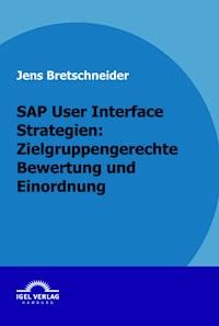 SAP User Interface Strategien: zielgruppengerechte Bewertung und Einordnung - Jens Bretschneider - E-Book