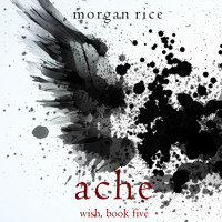 Ache (Wish, Book Five) - Morgan Rice - Hörbuch
