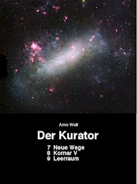 Der Kurator 7 Neue Wege 8 Kornar V 9 Leerraum - Arno Wulf - E-Book