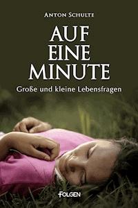 Auf eine Minute - Anton Schulte - E-Book